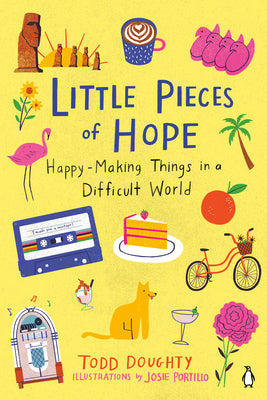 Little Pieces of Hope: Happy-Making Things in a Difficult World by Doughty, Todd