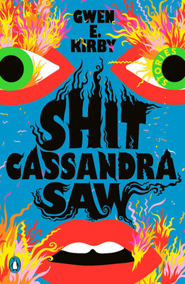 Shit Cassandra Saw: Stories by Kirby, Gwen E.