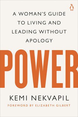 Power: A Woman's Guide to Living and Leading Without Apology by Nekvapil, Kemi