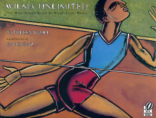 Wilma Unlimited: How Wilma Rudolph Became the World's Fastest Woman by Krull, Kathleen