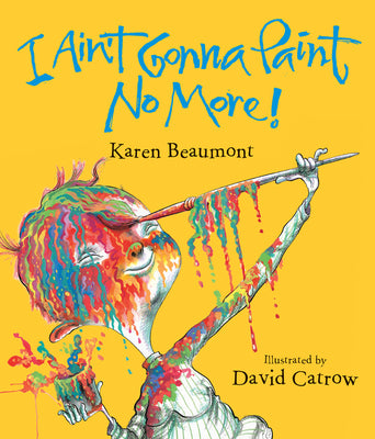 I Ain't Gonna Paint No More! by Beaumont, Karen