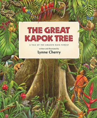 The Great Kapok Tree: A Tale of the Amazon Rain Forest by Cherry, Lynne