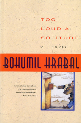 Too Loud a Solitude by Hrabal, Bohumil