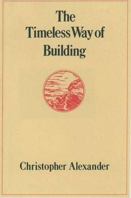 The Timeless Way of Building by Alexander, Christopher