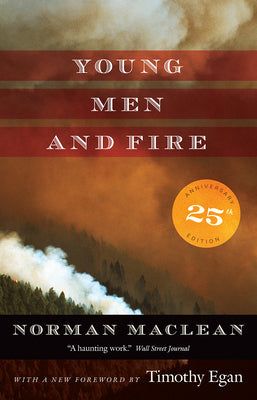 Young Men and Fire: Twenty-Fifth Anniversary Edition by MacLean, Norman