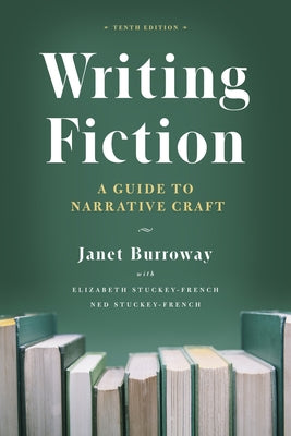 Writing Fiction, Tenth Edition: A Guide to Narrative Craft by Burroway, Janet