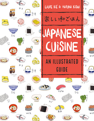 Japanese Cuisine: An Illustrated Guide by Kie, Laure