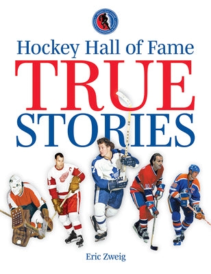 Hockey Hall of Fame True Stories by Zweig, Eric