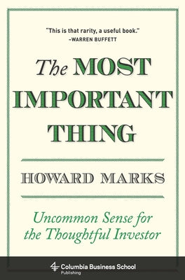 The Most Important Thing: Uncommon Sense for the Thoughtful Investor by Marks, Howard