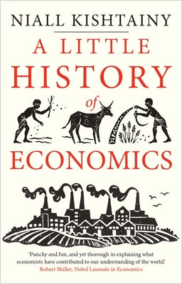 A Little History of Economics by Kishtainy, Niall