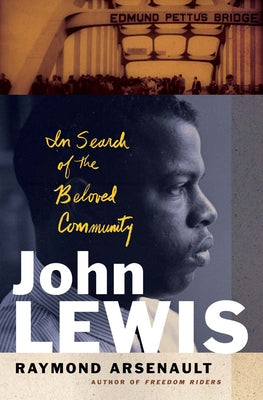 John Lewis: In Search of the Beloved Community by Arsenault, Raymond