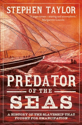 Predator of the Seas: A History of the Slaveship That Fought for Emancipation by Taylor, Stephen