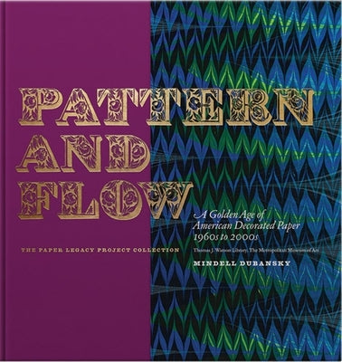 Pattern and Flow: A Golden Age of American Decorated Paper, 1960s to 2000s by Dubansky, Mindell