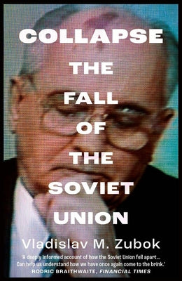 Collapse: The Fall of the Soviet Union by Zubok, Vladislav M.