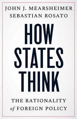 How States Think: The Rationality of Foreign Policy by Mearsheimer, John J.