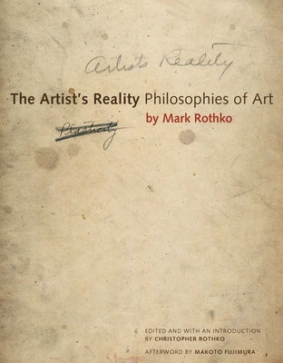 The Artist's Reality: Philosophies of Art by Rothko, Mark