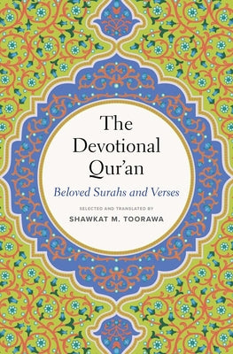 The Devotional Qur'an: Beloved Surahs and Verses by Toorawa, Shawkat M.