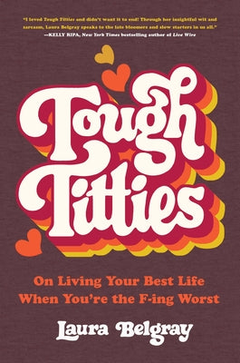 Tough Titties: On Living Your Best Life When You're the F-Ing Worst by Belgray, Laura