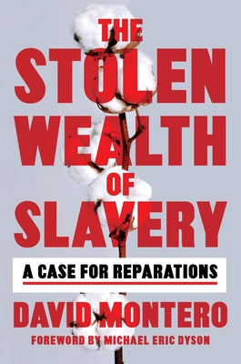 The Stolen Wealth of Slavery: A Case for Reparations by Montero, David