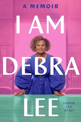 I Am Debra Lee: A Memoir by Lee, Debra