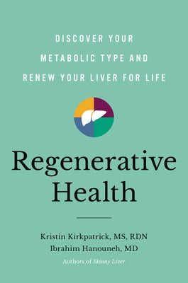 Regenerative Health: Discover Your Metabolic Type and Renew Your Liver for Life by Kirkpatrick, Kristin