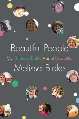 Beautiful People: My Thirteen Truths about Disability by Blake, Melissa