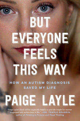 But Everyone Feels This Way: How an Autism Diagnosis Saved My Life by Layle, Paige
