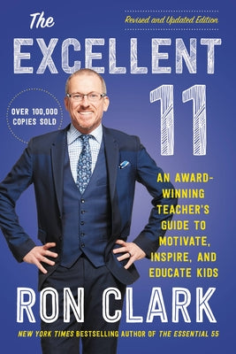 The Excellent 11: An Award-Winning Teacher's Guide to Motivate, Inspire, and Educate Kids by Clark, Ron