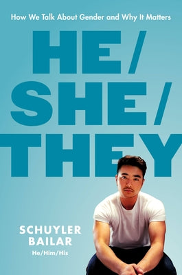 He/She/They: How We Talk about Gender and Why It Matters by Bailar, Schuyler