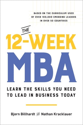 The 12-Week MBA: Learn the Skills You Need to Lead in Business Today by Billhardt, Bjorn