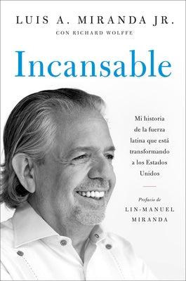 Incansable: Mi Historia de la Fuerza Latina Que Está Transformando a Los Estados Unidos by Miranda, Luis A.