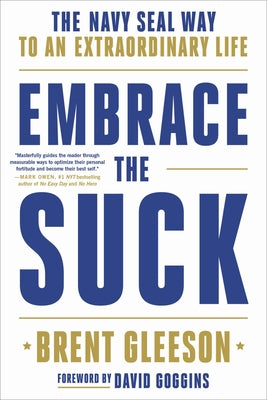 Embrace the Suck: The Navy Seal Way to an Extraordinary Life by Gleeson, Brent