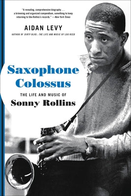 Saxophone Colossus: The Life and Music of Sonny Rollins by Levy, Aidan