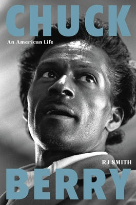 Chuck Berry: An American Life by Smith, Rj