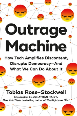 Outrage Machine: How Tech Amplifies Discontent, Disrupts Democracy--And What We Can Do about It by Rose-Stockwell, Tobias