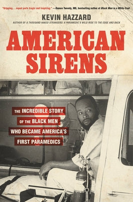 American Sirens: The Incredible Story of the Black Men Who Became America's First Paramedics by Hazzard, Kevin