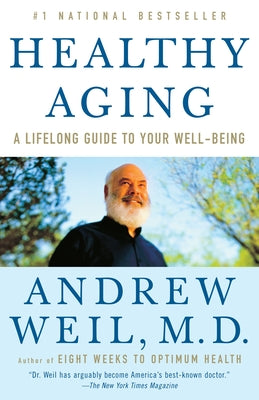 Healthy Aging: A Lifelong Guide to Your Well-Being by Weil, Andrew