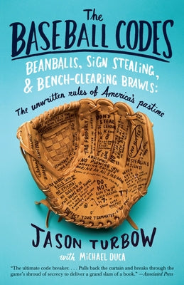 The Baseball Codes: Beanballs, Sign Stealing, and Bench-Clearing Brawls: The Unwritten Rules of America's Pastime by Turbow, Jason