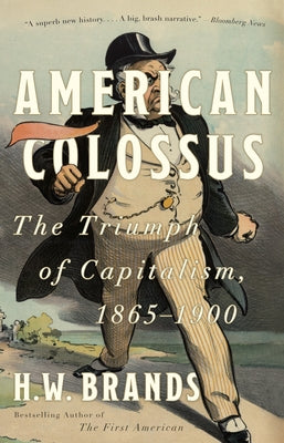 American Colossus: The Triumph of Capitalism, 1865-1900 by Brands, H. W.