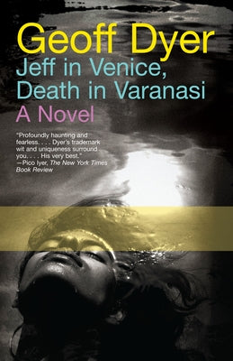 Jeff in Venice, Death in Varanasi by Dyer, Geoff