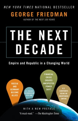 The Next Decade: Empire and Republic in a Changing World by Friedman, George