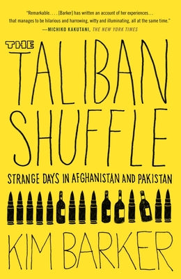 The Taliban Shuffle: Strange Days in Afghanistan and Pakistan by Barker, Kim