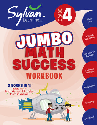 4th Grade Jumbo Math Success Workbook: 3 Books in 1 --Basic Math; Math Games and Puzzles; Math in Action; Activities, Exercises, and Tips to Help Catc by Sylvan Learning