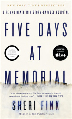 Five Days at Memorial: Life and Death in a Storm-Ravaged Hospital by Fink, Sheri