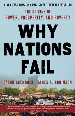 Why Nations Fail: The Origins of Power, Prosperity, and Poverty by Acemoglu, Daron