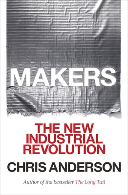 Makers: The New Industrial Revolution by Anderson, Chris