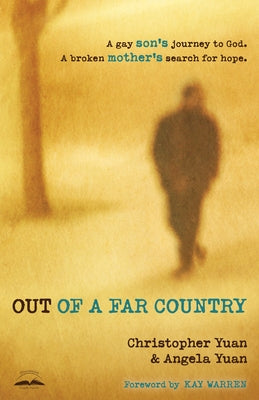 Out of a Far Country: A Gay Son's Journey to God, a Broken Mother's Search for Hope by Yuan, Christopher