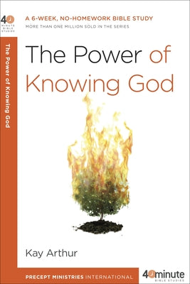 The Power of Knowing God: A 6-Week, No-Homework Bible Study by Arthur, Kay
