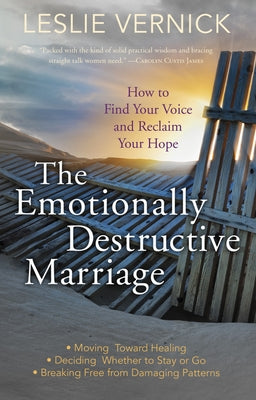 The Emotionally Destructive Marriage: How to Find Your Voice and Reclaim Your Hope by Vernick, Leslie