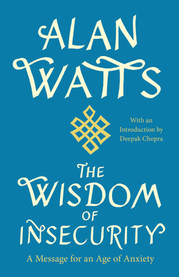 The Wisdom of Insecurity: A Message for an Age of Anxiety by Watts, Alan